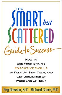 The Smart but Scattered Guide to Success: How to Use Your Brain’s Executive Skills