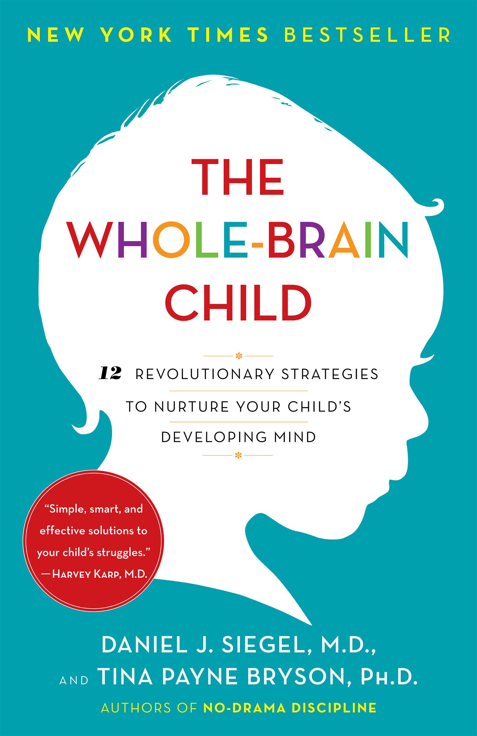 The Whole-Brain Child : 12 Revolutionary Strategies to Nurture Your Child’s Developing Mind