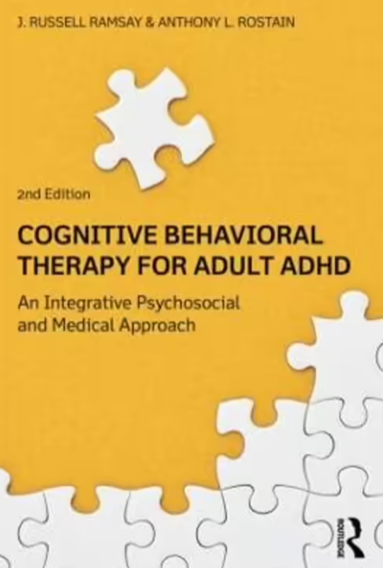 The cover for the book COGNITIVE BEHAVIORAL THERAPY FOR ADULT ADHD An Integrative Psychosocial and Medical Approach 2nd Edition by J. RUSSELL RAMSAY and ANTHONY ROSTAIN